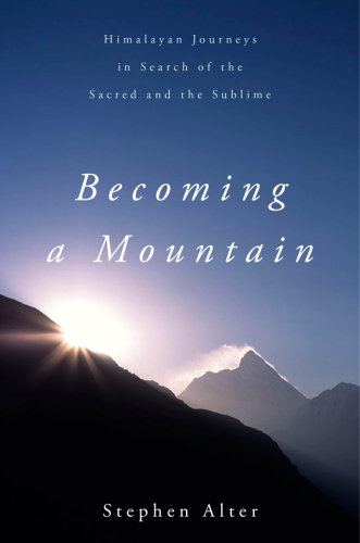 Becoming a mountain : Himalayan journeys in search of the sacred and the sublime