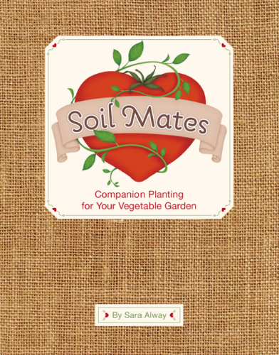 Soil mates : companion planting for your vegetable garden