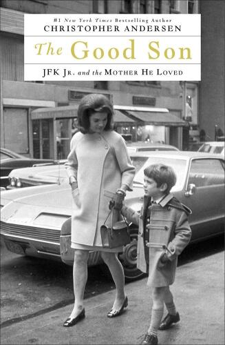 The good son : JFK Jr. and the mother he loved