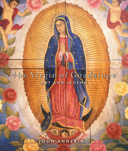 The Virgin of Guadalupe : art and legend