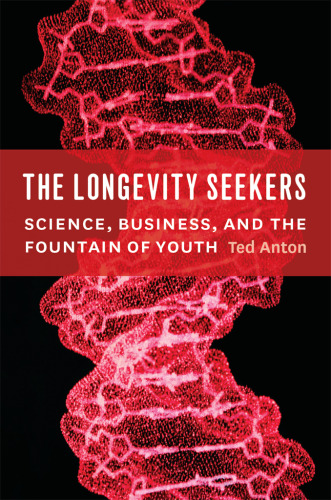 The longevity seekers : science, business, and the fountain of youth