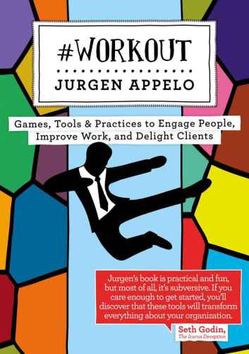 Management 3.0 Workout: Games, Tools & Practices to Engage People, Improve Work, and Delight Clients