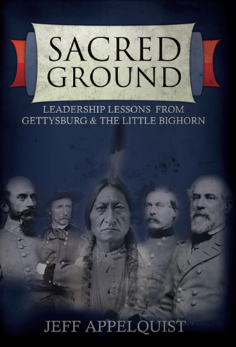 Sacred ground : leadership lessons from Gettysburg & the Little Bighorn