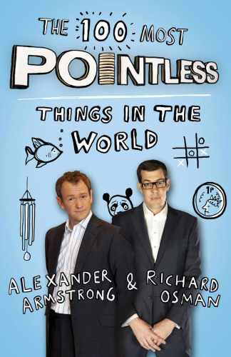 The 100 Most Pointless Things in the World: A pointless book written by the presenters of the hit BBC 1 TV show
