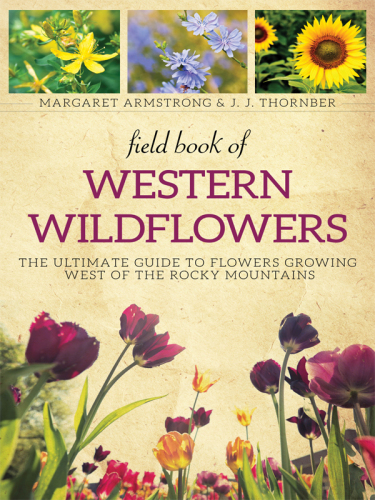 Field book of western wild flowers : the ultimate guide to flowers growing west of the Rocky Mountains