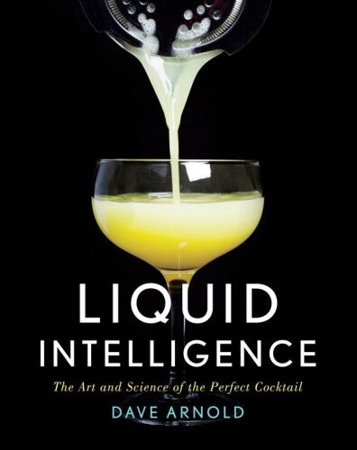 Liquid intelligence : the art and science of the perfect cocktail