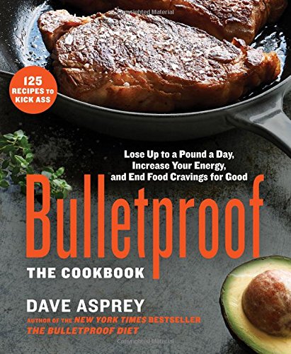 Bulletproof : the cookbook : lose up to a pound a day, increase your energy, and end your cravings for good