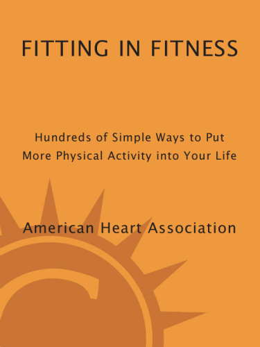 American Heart Association Fitting in Fitness : Hundreds of Simple Ways to Put More Physical Activity into Your Life