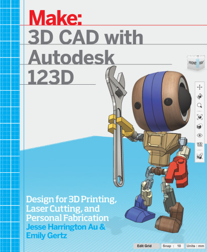 3D CAD with Autodesk 123D : designing for 3D printing, laser cutting, and personal fabrication