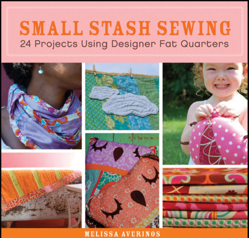 Small stash sewing : 24 projects using designer fat quarters