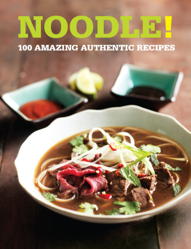 100 Great Recipes Noodle! : 100 Amazing Authentic Recipes