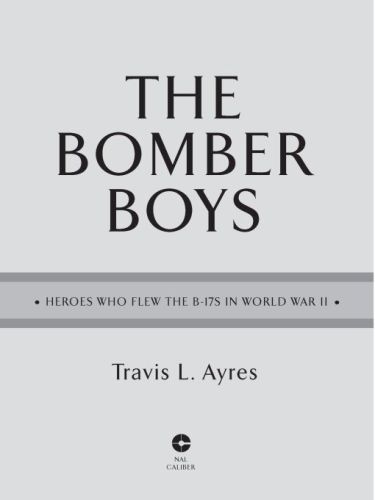 The bomber boys : heroes who flew the b-17s in world war ii