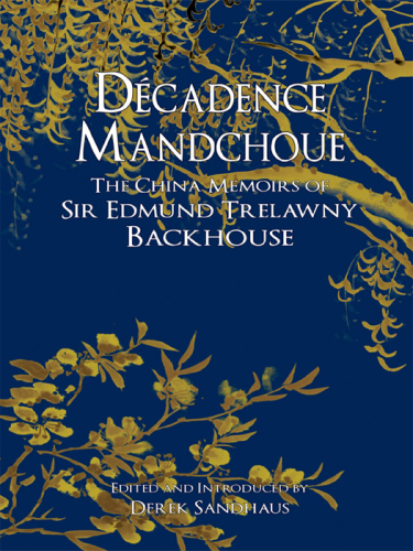 Décadence Mandchoue : the China memoirs of Sir Edmund Trelawny Backhouse