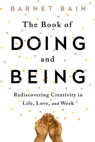 The book of doing and being : rediscovering creativity in life, love, and work