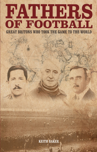 Fathers of football : great Britons who took the game to the world