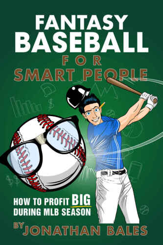 Fantasy baseball for smart people : how to profit big during MLB season