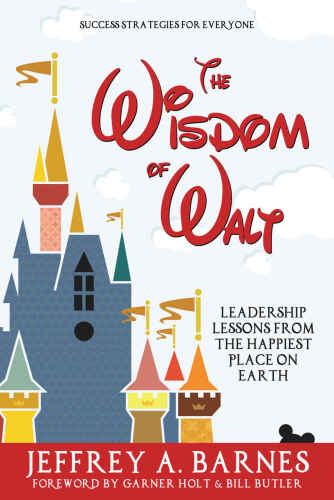 Wisdom of Walt Leadership Lessons from the Happiest Pm Walt Disney and Disneyland), The