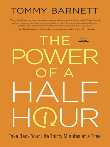 The Power of a Half Hour: Take Back Your Life Thirty Minutes at a Time