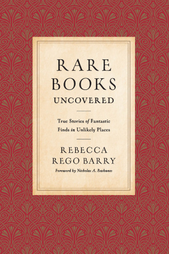 Rare Books Uncovered: True Stories of Fantastic Finds in Unlikely Places