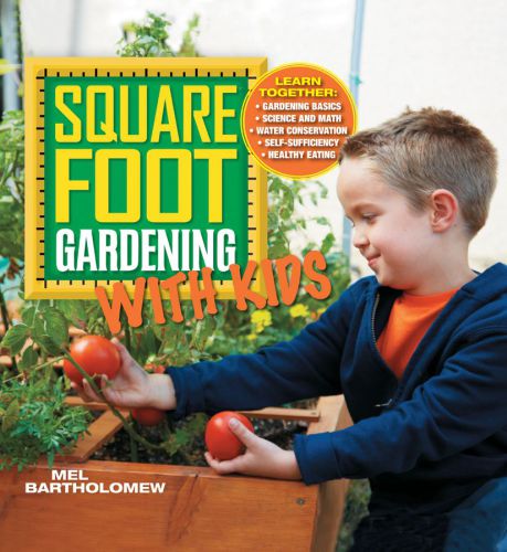 Square Foot Gardening with Kids: Learn Together: Gardening Basics: Science and Math: Water Conservation: Self-sufficiency: Healthy Eating