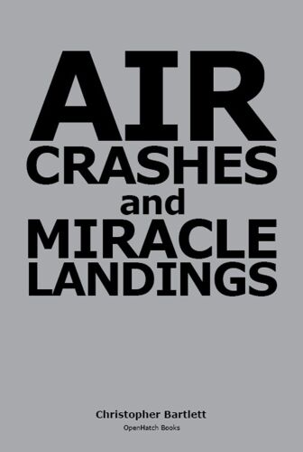 AIR CRASHES AND MIRACLE LANDINGS: Sixty Narratives