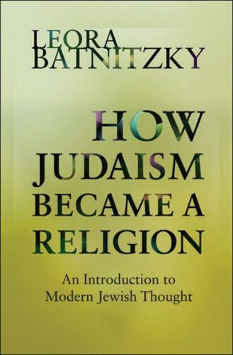 How Judaism Became a Religion: An Introduction to Modern Jewish Thought