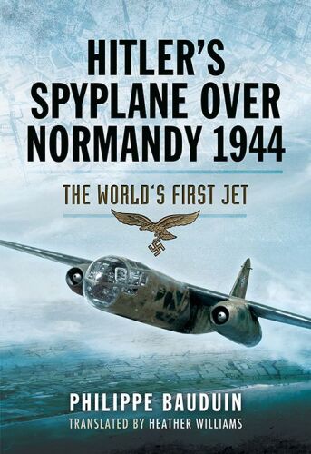Hitler’s Spyplane Over Normandy 1944: The World’s First Jet