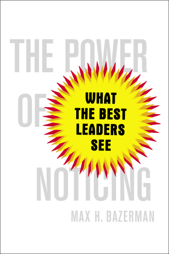 The Power of Noticing: What the Best Leaders See