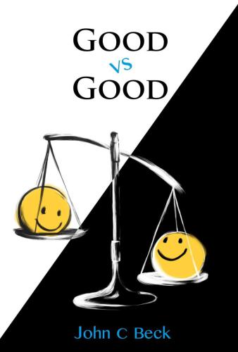 Good vs Good: Why the 8 Great Goods Are Behind Every Good and Bad Decision