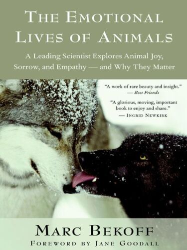 The Emotional Lives of Animals: A Leading Scientist Explores Animal Joy, Sorrow, and Empathy — and Why They Matter