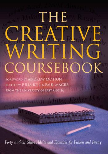 The Creative Writing Coursebook: Forty Authors Share Advice and Exercises for Fiction and Poetry