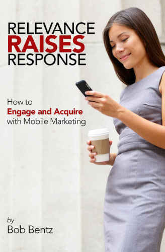 Relevance Raises Response: How to Engage and Acquire with Mobile Marketing