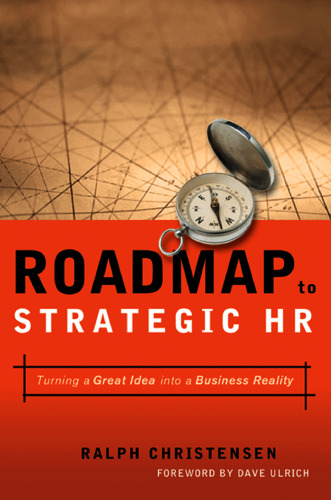 Roadmap to Strategic HR: Turning a Great Idea into a Business Reality