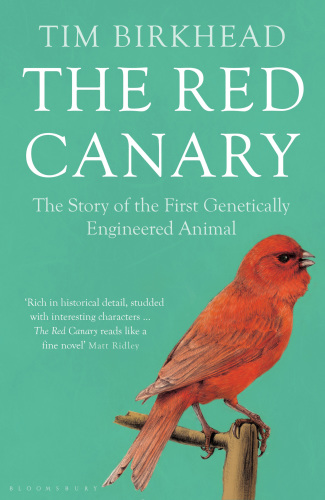 The Red Canary: The Story of the First Genetically Engineered Animal
