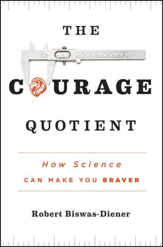 The Courage Quotient: How Science Can Make You Braver
