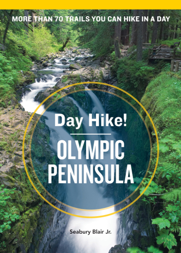 Day Hike! Olympic Peninsula, 3rd Edition: More Than 70 Trails You Can Hike in a Day