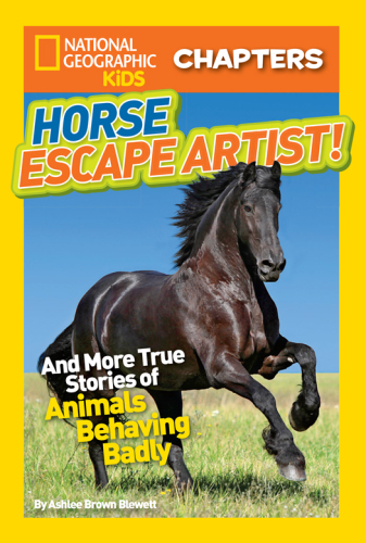 National Geographic Kids Chapters: Horse Escape Artist: And More True Stories of Animals Behaving Badly