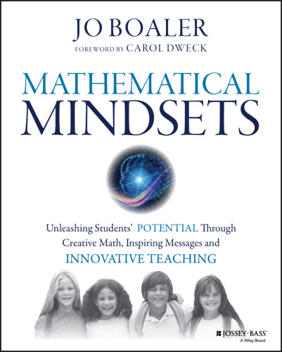 Mathematical Mindsets: Unleashing Students' Potential Through Creative Math, Inspiring Messages and Innovative Teaching