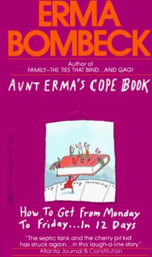 Aunt Erma's Cope Book: How to Get from Monday to Friday in 12 Days