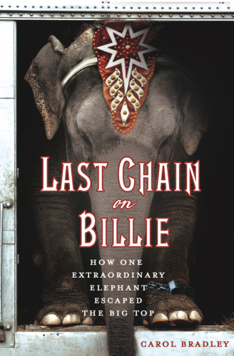 Last Chain On Billie: How One Extraordinary Elephant Escaped the Big Top