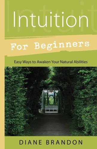 Intuition for Beginners: Easy Ways to Awaken Your Natural Abilities