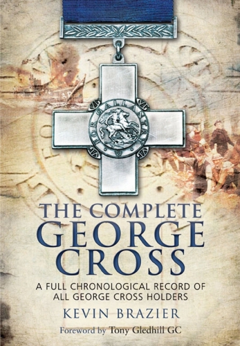 The Complete George Cross: A Full Chronological Record of All George Cross Holders