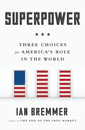 Superpower Three Choices for America's Role in the World