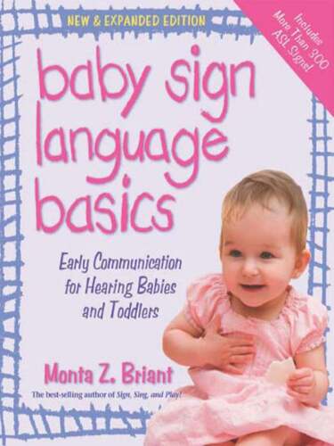 Baby Sign Language Basics: Early Communication for Hearing Babies and Toddlers, New & Expanded Edition