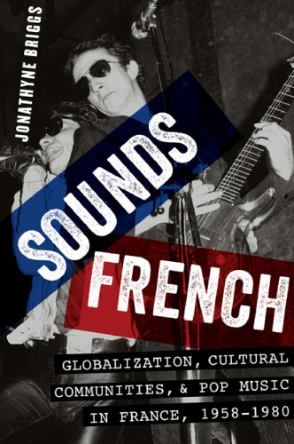Sounds French : globalization, cultural communities and pop music in France, 1958-1980