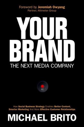 Your brand, the next media company : how a social business strategy enables better content, smarter marketing, and deeper customer relationships
