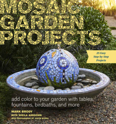 Mosaic garden projects : add color to your garden with tables, fountains, birdbaths, and more