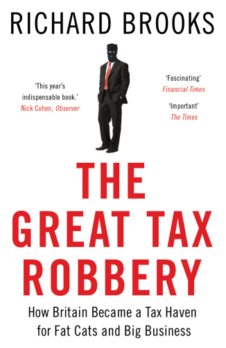 The great tax robbery : how Britain became a tax haven for fat cats and big business