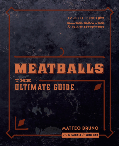 Meatballs : the ultimate guide : recipes plus sides, sauces & garnishes