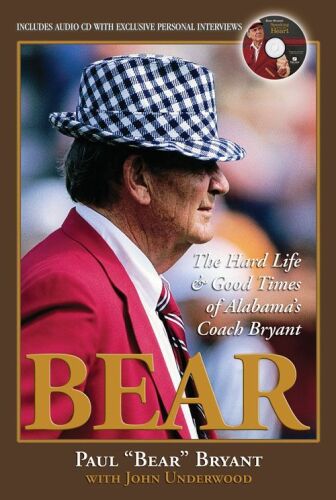 Bear : the Hard Life & amp ; Good Times of Alabama's Coach Bryant